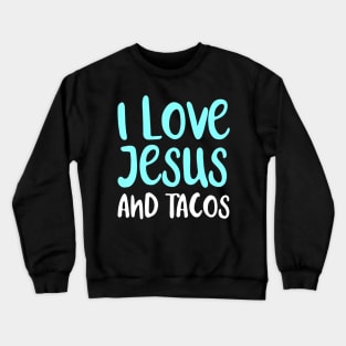 I Love Jesus And Tacos. Food Lovers Taco Religion Crewneck Sweatshirt